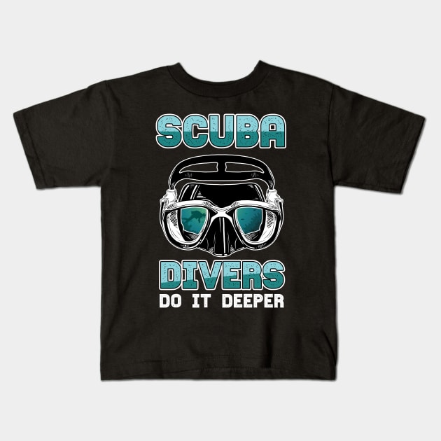 SCUBA DIVER:Scuba Divers do it deeper Kids T-Shirt by woormle